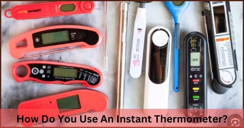 How Do You Use An Instant Thermometer?